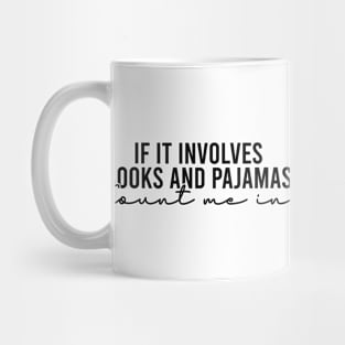 If It Involves Books And Pajamas Count Me In Mug